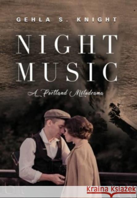 Night Music: A Portland Melodrama Gehla S Knight 9781647195526 Booklocker.com