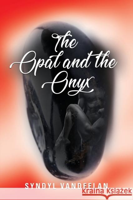 The Opal and the Onyx Syndyl Vandeelan 9781647195908 Booklocker.com