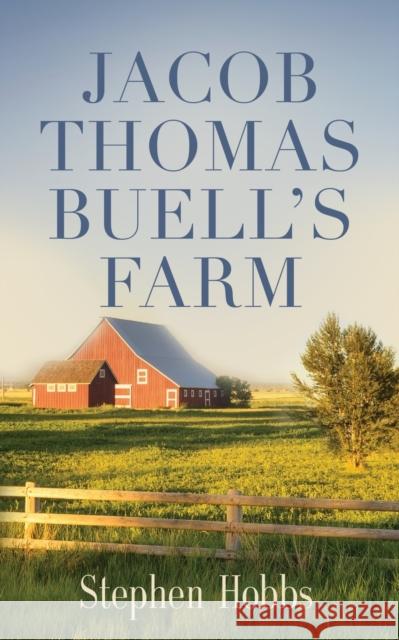 Jacob Thomas Buell's Farm Stephen Hobbs 9781647195984