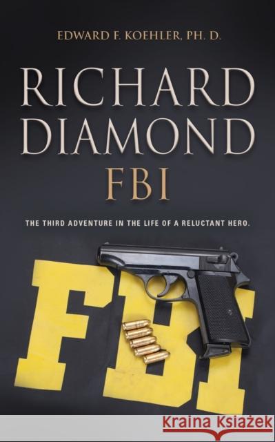 Richard Diamond, FBI Edward Koehler, PhD 9781647196400 Booklocker.com