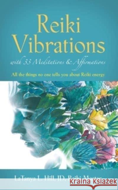 Reiki Vibrations with 33 Guided Meditations and Affirmations Latanya L Hill Jd Reiki Master 9781647197698 Booklocker.com