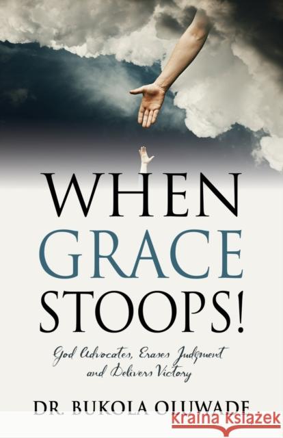 When Grace Stoops! Dr Bukola Oluwade 9781647198060