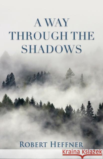 A Way Through the Shadows Robert Heffner 9781647198084 Booklocker.com