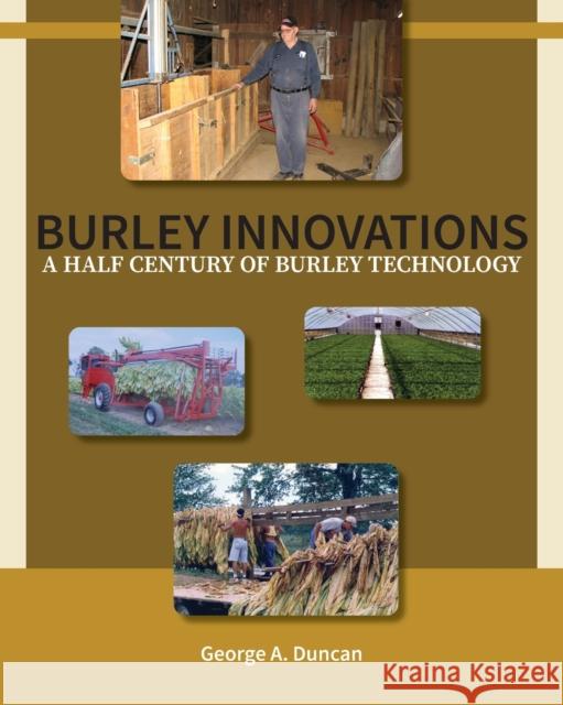 Burley Innovations: A Half Century of Burley Technology George A Duncan 9781647198374