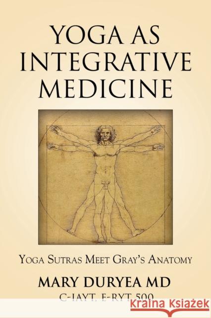 Yoga as Integrative Medicine: Yoga Sutras Meet Gray's Anatomy Mary Duryea, MD 9781647198664 Booklocker.com