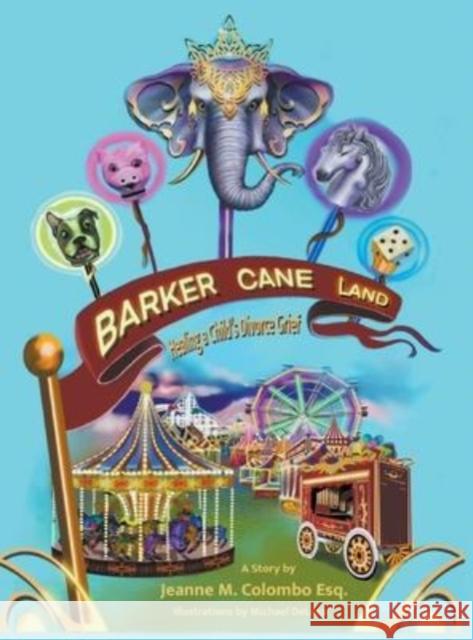 Barker Cane Land: Healing A Child's Divorce Grief Jeanne M Colombo Esq, Michael DeLuca 9781647199029 Booklocker.com