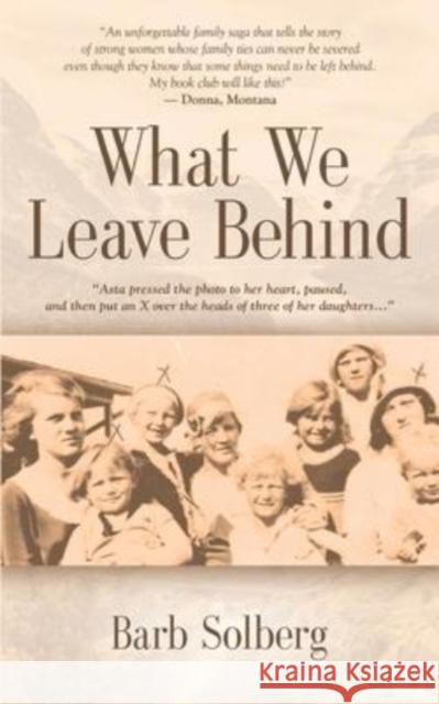 What We Leave Behind Barb Solberg 9781647199289 Booklocker.com