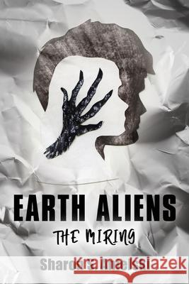 Earth Aliens: The Miring Sharon S. Anielski 9781647199906 Booklocker.com