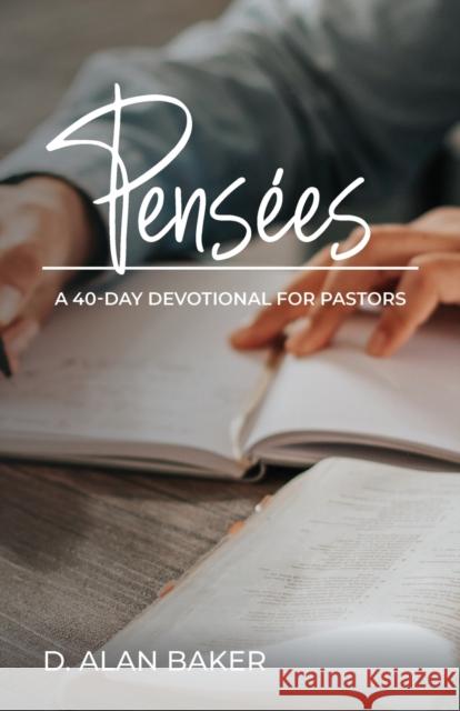Pensées: A 40-Day Devotional for Pastors D Alan Baker 9781647199999 Booklocker.com