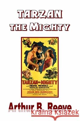 Tarzan the Mighty Edgar Rice Burroughs Arthur B. Reeve 9781647200749 Fortuna Publications