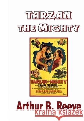 Tarzan the Mighty Edgar Rice Burroughs Arthur B. Reeve 9781647200756 Fortuna Publications