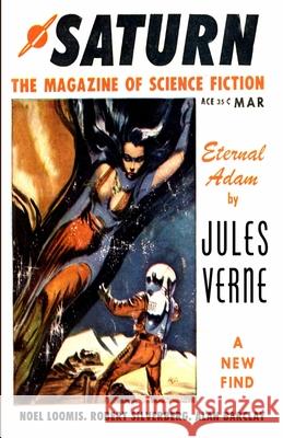 Saturn The Magazine of Science Fiction, March 1957 Jules Verne, Noel Loomis, Robert Silverberg 9781647204884