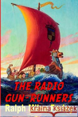The Radio Gun-Runners Ralph Milne Farley 9781647205102 Fiction House Press