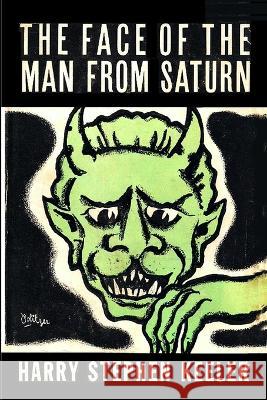 The Face of the Man From Saturn Harry Stephen Keeler   9781647205133