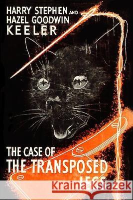 The Case of the Transposed Legs Harry Stephen Keeler, Hazel Goodwin Keeler 9781647205270