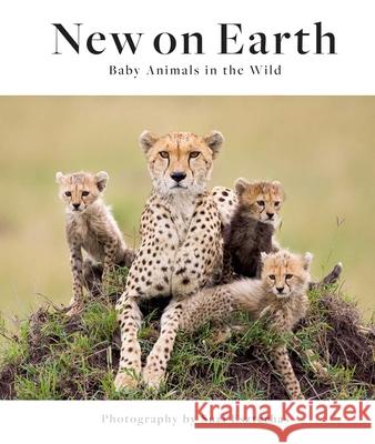 New on Earth: Baby Animals in the Wild Suzi Eszterhas 9781647221423 Earth Aware Editions