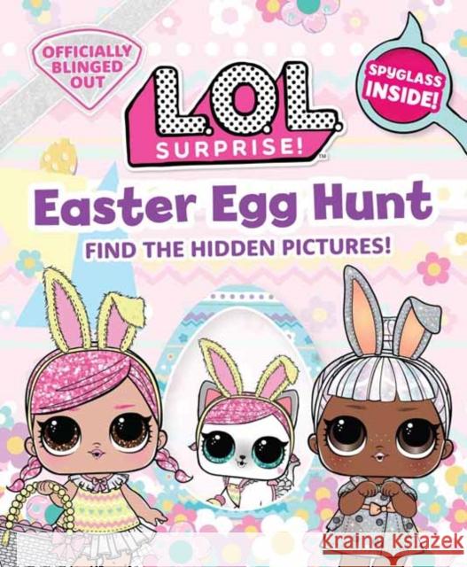 L.O.L. Surprise! Easter Egg Hunt Insight Editions 9781647222390 Insight Editions