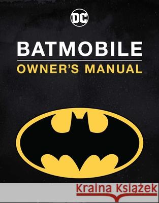 Batmobile Manual: Inside the Dark Knight's Most Iconic Rides Wallace, Daniel 9781647223298 Insight Editions