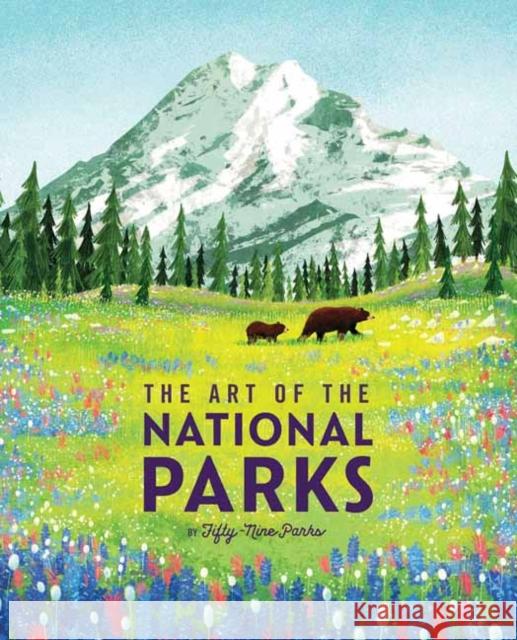 The Art of the National Parks (Fifty-Nine Parks): (National Parks Art Books, Books for Nature Lovers, National Parks Posters, the Art of the National Weldon Owen 9781647223700 Earth Aware Editions