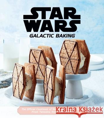Star Wars: Galactic Baking: The Official Cookbook of Sweet and Savory Treats from Tatooine, Hoth, and Beyond Insight Editions 9781647223779 Insight Editions