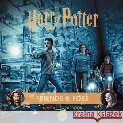 Harry Potter: Friends & Foes: A Movie Scrapbook Jody Revenson 9781647224356 Insight Editions