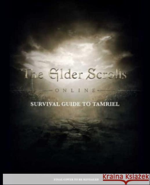 The Elder Scrolls: The Official Survival Guide to Tamriel Tori Schafer 9781647225209 Insight Editions