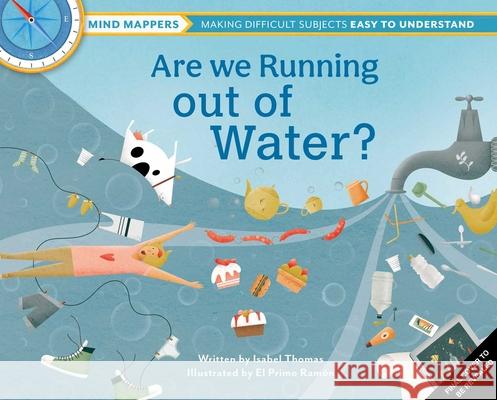 Are We Running Out of Water?: Mind Mappers--Making Difficult Subjects Easy to Understand (Environmental Books for Kids, Climate Change Books for Kid Isabel Thomas El Primo Ram 9781647225865 Earth Aware Editions Kids