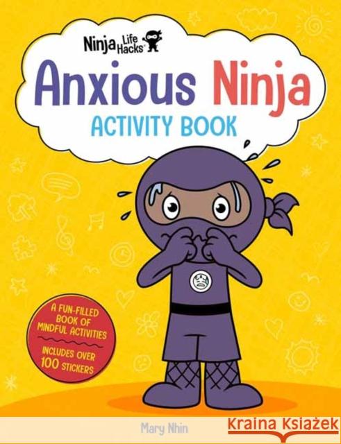 Ninja Life Hacks: Anxious Ninja Activity Book Mary Nhin 9781647225957 Insight Editions