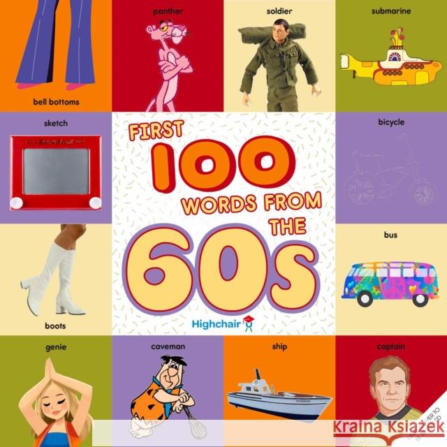 First 100 Words From the 60s (Highchair U) Heather Burns 9781647225971 Insight Editions