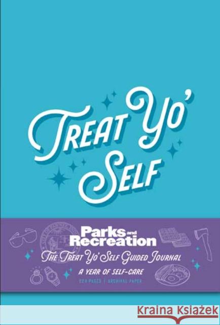 Parks and Recreation: The Treat Yo' Self Guided Journal: A Year of Self-Care Insight Editions 9781647226732 Insight Editions