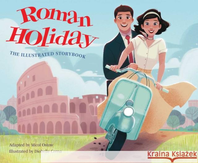 Roman Holiday: The Illustrated Storybook Diobelle Cerna 9781647226855