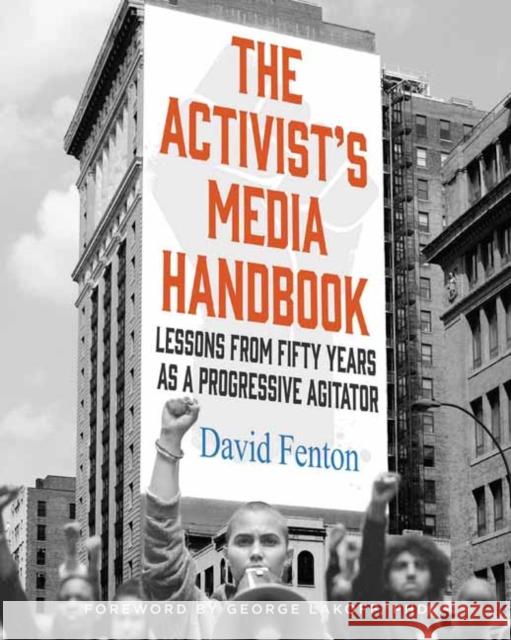 The Activist's Media Handbook: Lessons from Fifty Years as a Progressive Agitator David Fenton 9781647228668