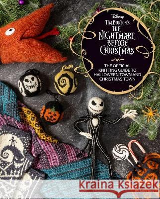 The Disney Tim Burton\'s Nightmare Before Christmas: The Official Knitting Guide to Halloween Town and Christmas Town Tanis Gray 9781647229283 Insight Editions
