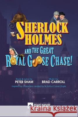 Sherlock Holmes and the Great Royal Goose Chase! Brad Carroll Peter Sham 9781647230302 Steele Spring Stage Rights