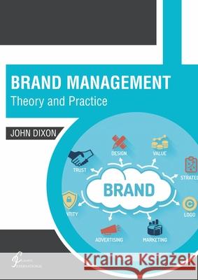 Brand Management: Theory and Practice John Dixon 9781647260866 Clanrye International