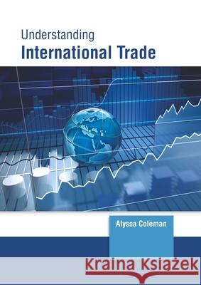 Understanding International Trade Alyssa Coleman 9781647260903 Clanrye International