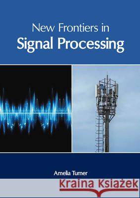 New Frontiers in Signal Processing Amelia Turner 9781647261276