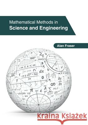Mathematical Methods in Science and Engineering Alan Fraser 9781647261320 Clanrye International