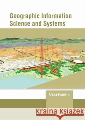 Geographic Information Science and Systems Alexa Franklin 9781647261351