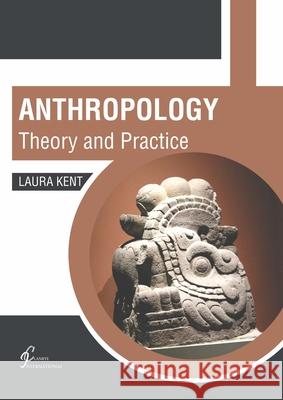 Anthropology: Theory and Practice Laura Kent 9781647261474