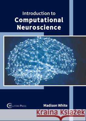 Introduction to Computational Neuroscience Madison White 9781647280291