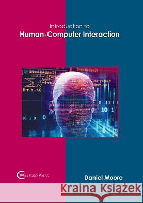 Introduction to Human-Computer Interaction Daniel Moore 9781647280307 Willford Press