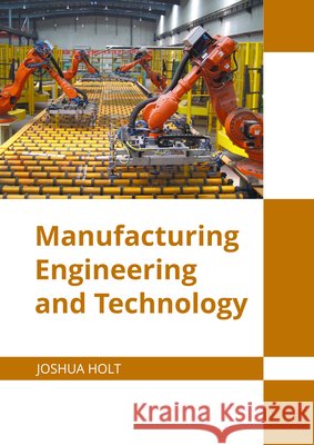 Manufacturing Engineering and Technology Joshua Holt 9781647283346