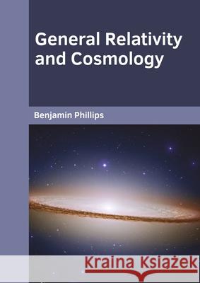 General Relativity and Cosmology Benjamin Phillips 9781647283551 Willford Press