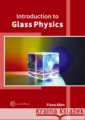 Introduction to Glass Physics Fiona Allen 9781647283582