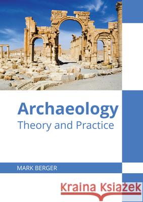 Archaeology: Theory and Practice Mark Berger 9781647283629