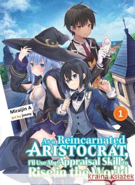 As a Reincarnated Aristocrat, I'll Use My Appraisal Skill to Rise in the World 1 (Light Novel) Miraijin a. 9781647291945 Vertical Inc.