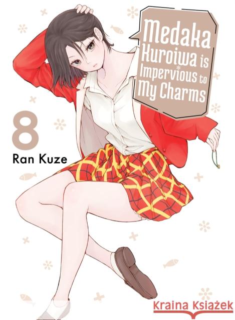 Medaka Kuroiwa Is Impervious to My Charms 8 Ran Kuze 9781647293758