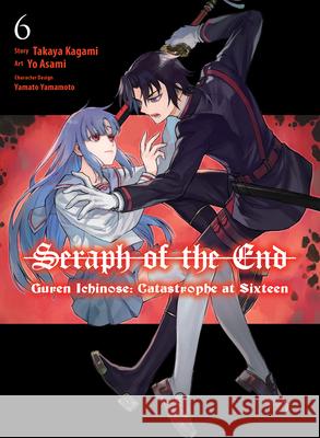 Seraph of the End: Guren Ichinose: Catastrophe at Sixteen (manga) 6 Takaya Kagami 9781647293802