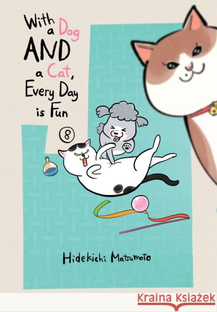 With a Dog AND a Cat, Every Day is Fun, Volume 8 Hidekichi Matsumoto 9781647295103 Vertical Comics